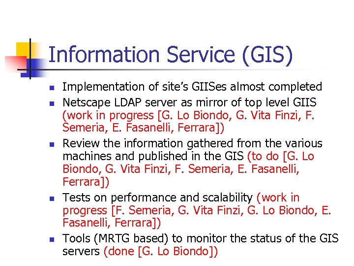Information Service (GIS) n n n Implementation of site’s GIISes almost completed Netscape LDAP