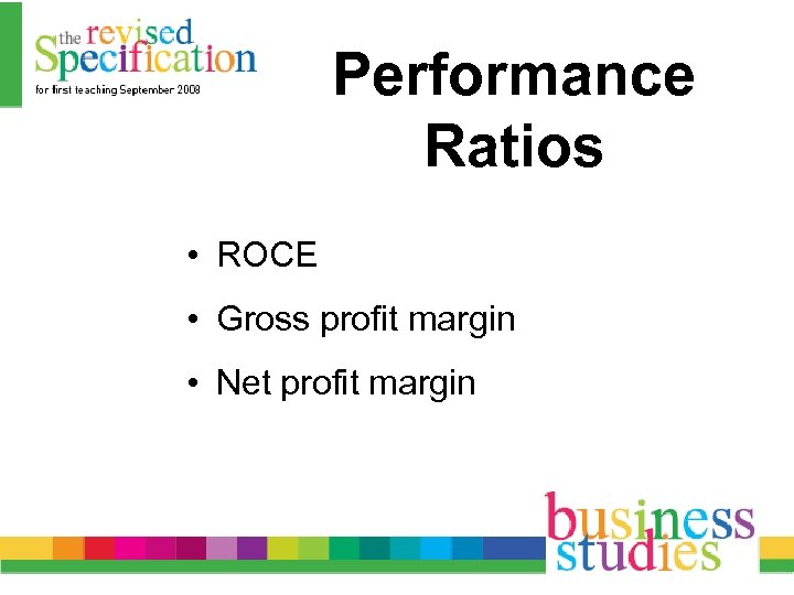 Performance Ratios • ROCE • Gross profit margin • Net profit margin 