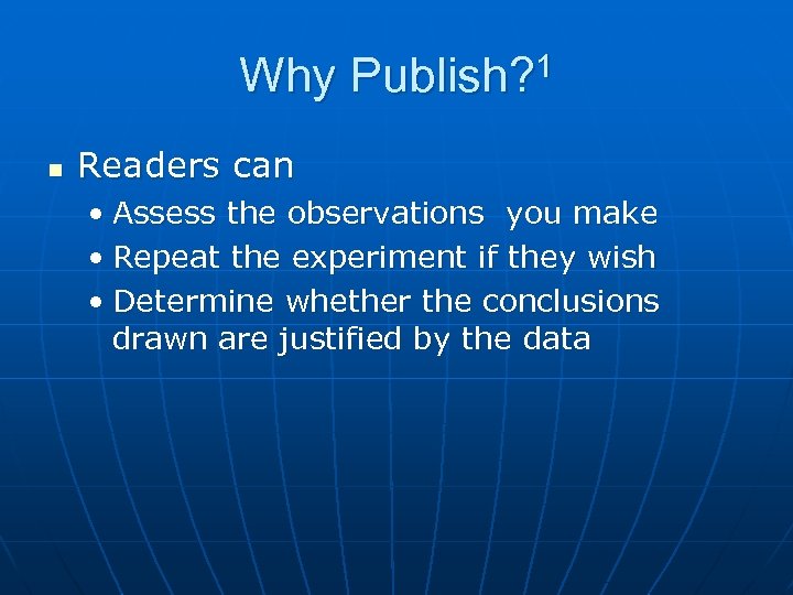 Why Publish? 1 n Readers can • Assess the observations you make • Repeat