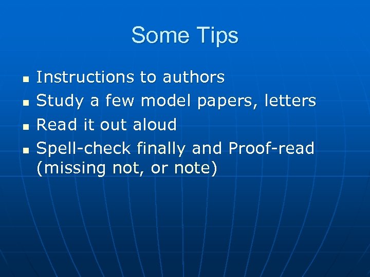 Some Tips n n Instructions to authors Study a few model papers, letters Read