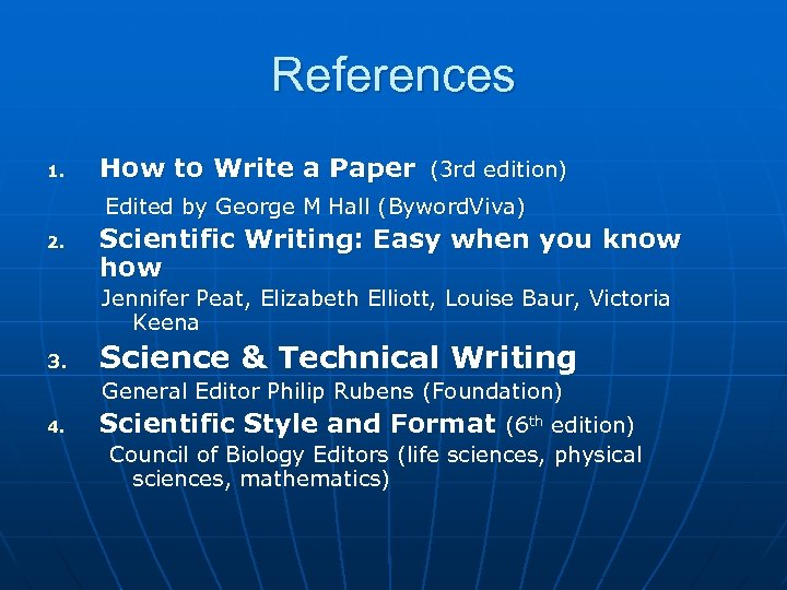 References 1. How to Write a Paper (3 rd edition) Edited by George M