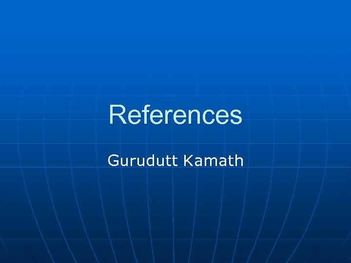 References Gurudutt Kamath 