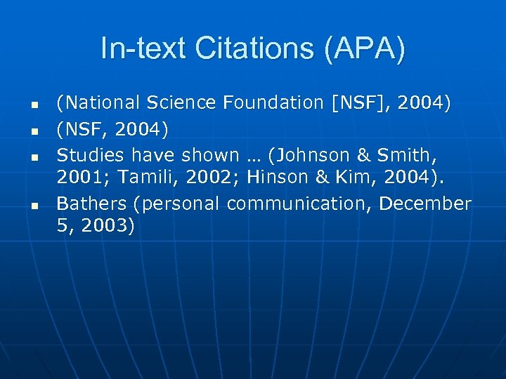In-text Citations (APA) n n (National Science Foundation [NSF], 2004) (NSF, 2004) Studies have