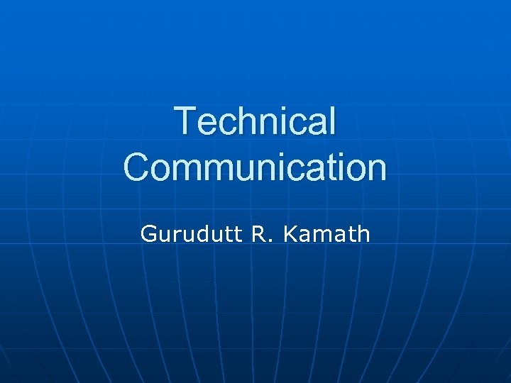 Technical Communication Gurudutt R. Kamath 