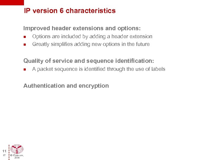 IP version 6 characteristics Improved header extensions and options: n n Options are included