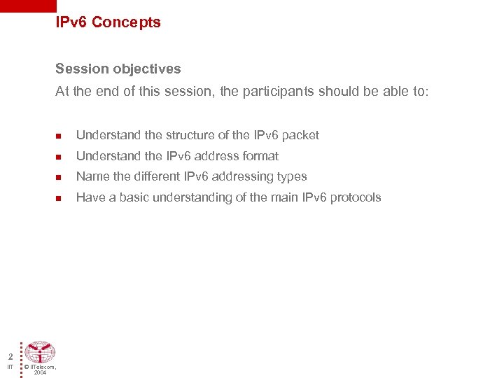 IPv 6 Concepts Session objectives At the end of this session, the participants should