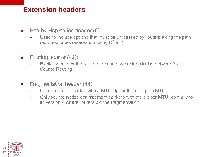 Extension headers n Hop-by-Hop option header (0): – n Routing header (43): – n