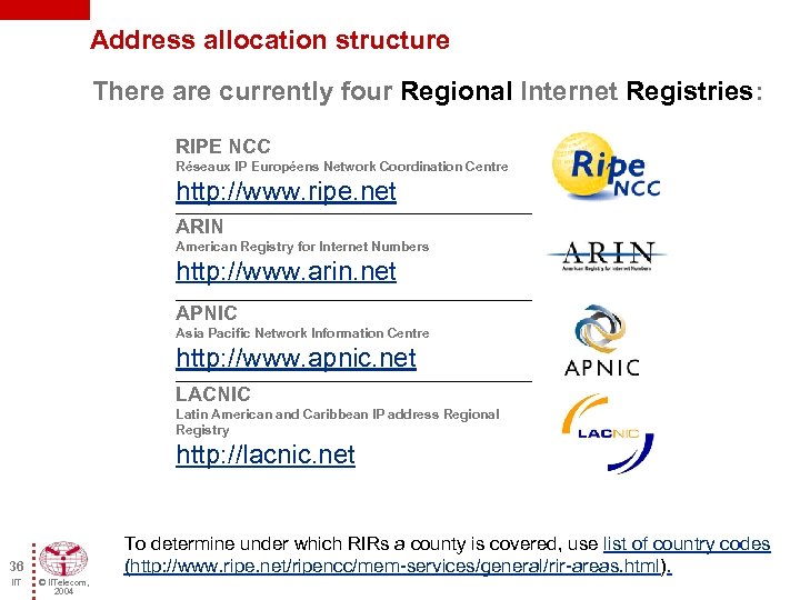 Address allocation structure There are currently four Regional Internet Registries: RIPE NCC Réseaux IP