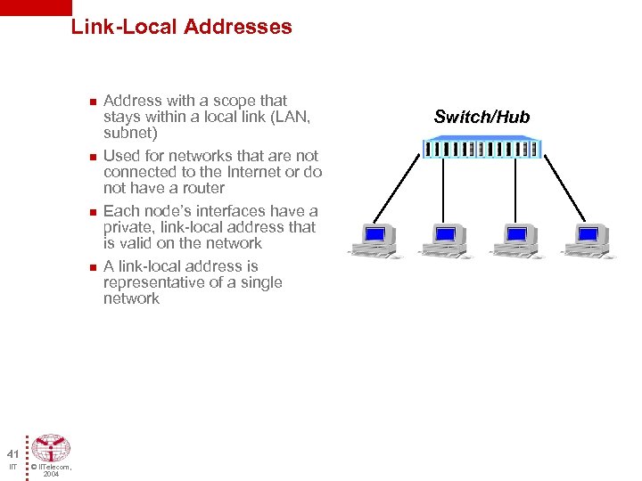 Link-Local Addresses n n 41 IIT © IITelecom, 2004 Address with a scope that