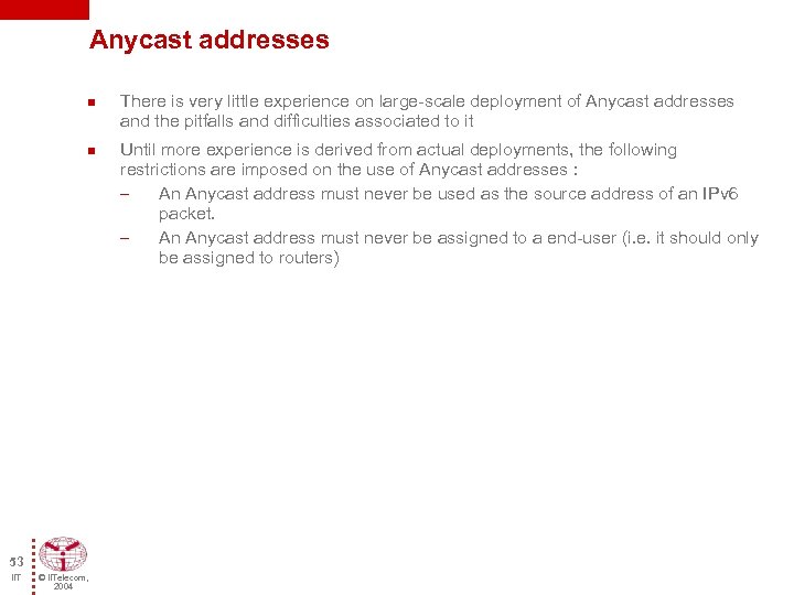 Anycast addresses n n 53 IIT © IITelecom, 2004 There is very little experience