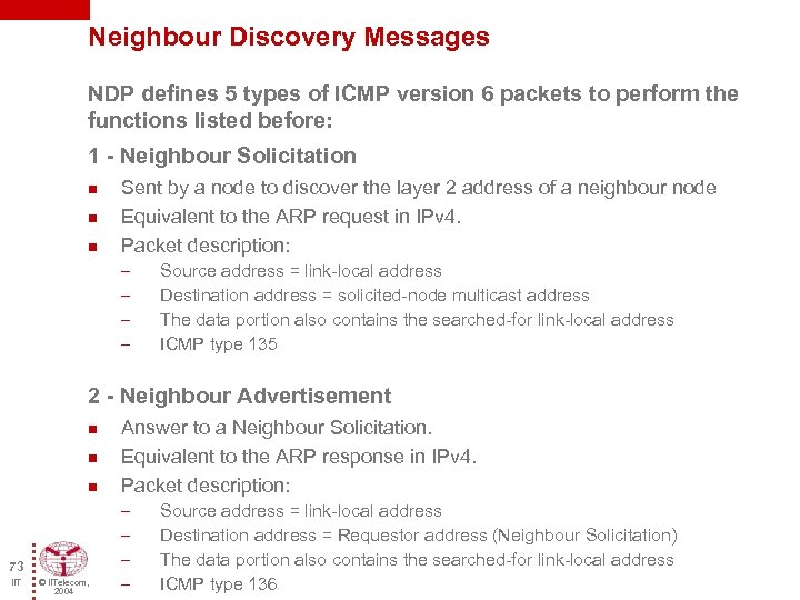 Neighbour Discovery Messages NDP defines 5 types of ICMP version 6 packets to perform