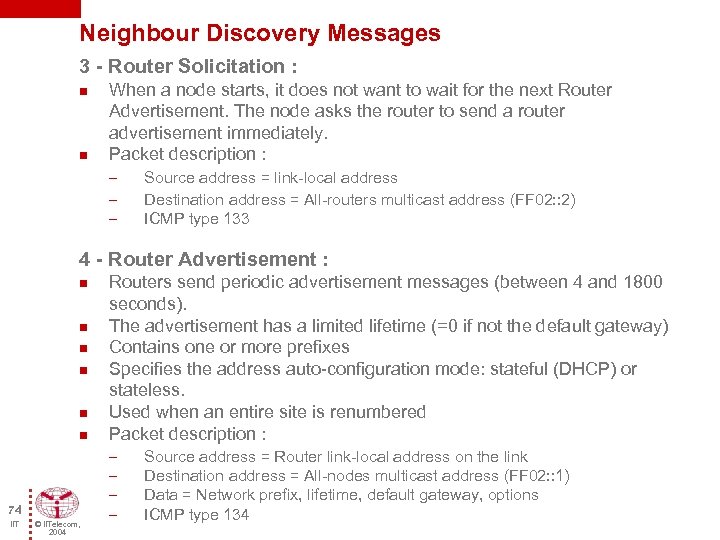 Neighbour Discovery Messages 3 - Router Solicitation : n n When a node starts,