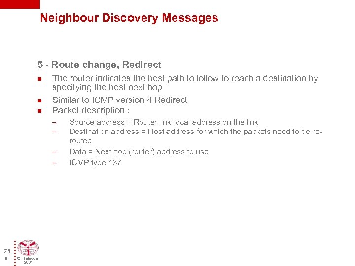 Neighbour Discovery Messages 5 - Route change, Redirect n n n The router indicates