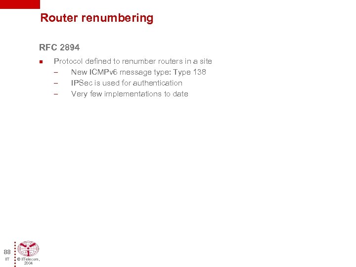 Router renumbering RFC 2894 n 88 IIT © IITelecom, 2004 Protocol defined to renumber
