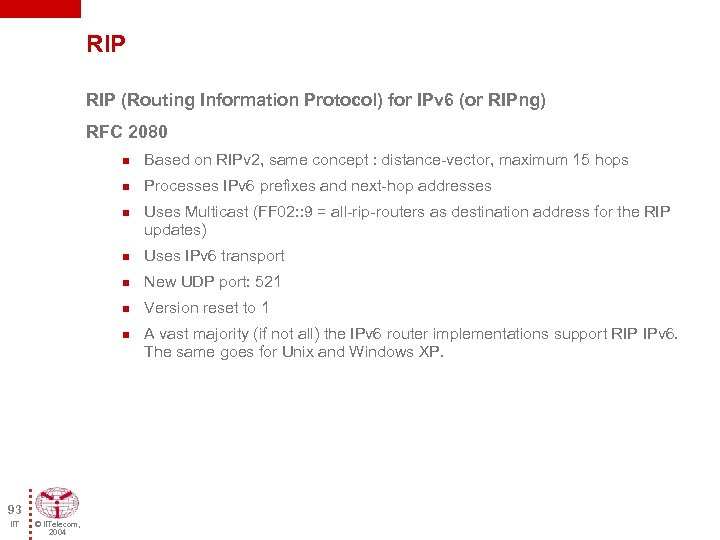 RIP (Routing Information Protocol) for IPv 6 (or RIPng) RFC 2080 n Based on