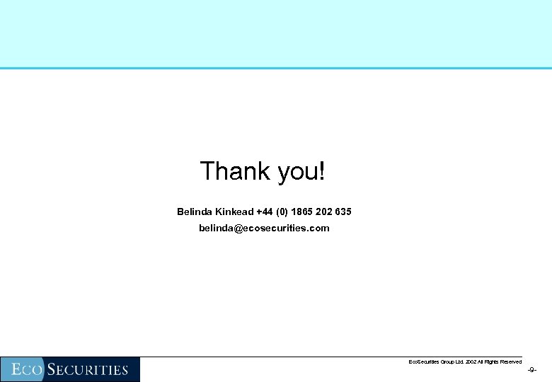  Thank you! Belinda Kinkead +44 (0) 1865 202 635 belinda@ecosecurities. com Eco. Securities