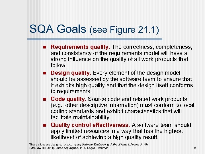 SQA Goals (see Figure 21. 1) n n Requirements quality. The correctness, completeness, and