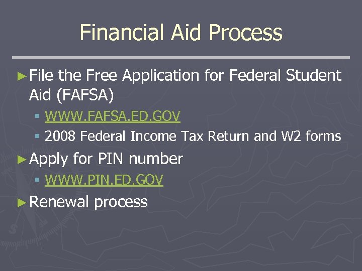 Financial Aid Process ► File the Free Application for Federal Student Aid (FAFSA) §