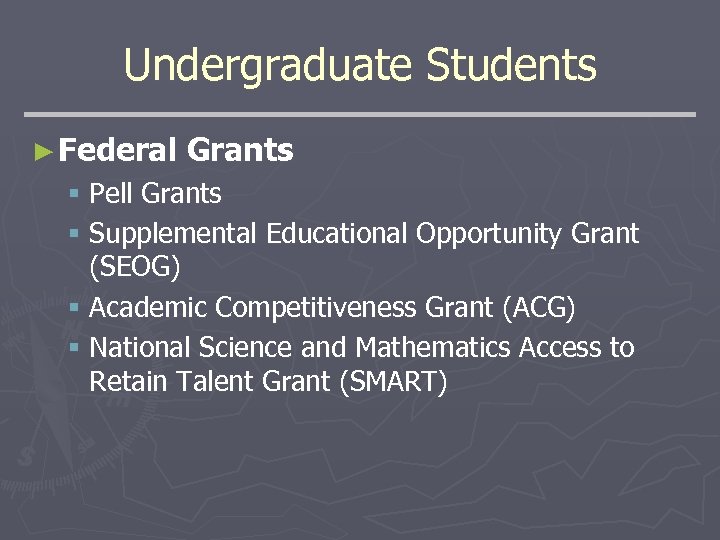 Undergraduate Students ► Federal Grants § Pell Grants § Supplemental Educational Opportunity Grant (SEOG)