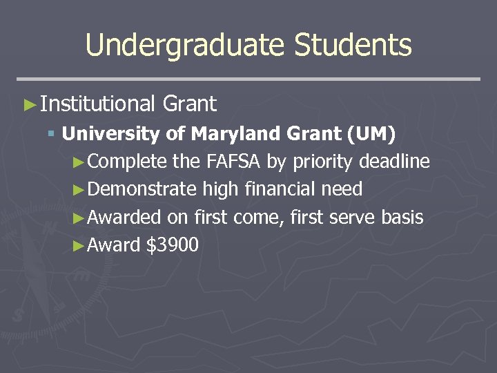 Undergraduate Students ► Institutional Grant § University of Maryland Grant (UM) ►Complete the FAFSA