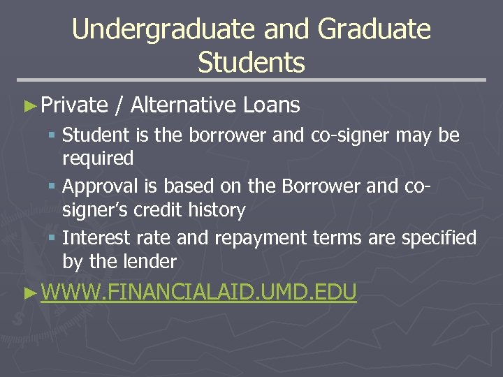 Undergraduate and Graduate Students ► Private / Alternative Loans § Student is the borrower