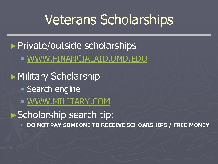 Veterans Scholarships ► Private/outside scholarships § WWW. FINANCIALAID. UMD. EDU ► Military Scholarship §