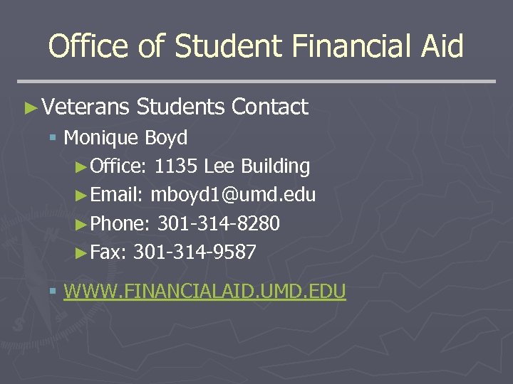 Office of Student Financial Aid ► Veterans Students Contact § Monique Boyd ►Office: 1135