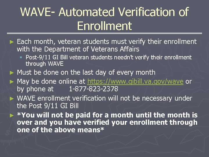 WAVE- Automated Verification of Enrollment ► Each month, veteran students must verify their enrollment