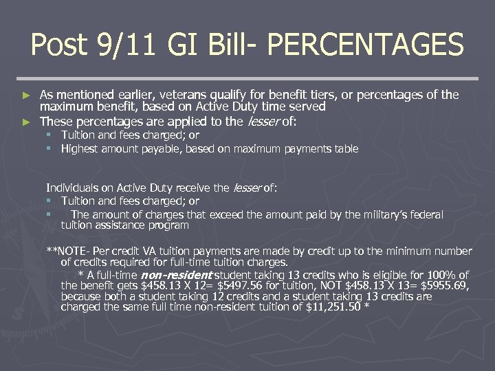 Post 9/11 GI Bill- PERCENTAGES As mentioned earlier, veterans qualify for benefit tiers, or