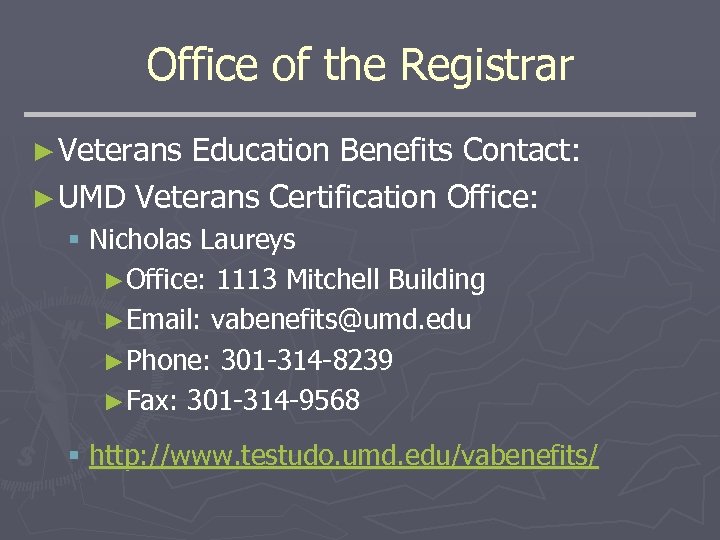 Office of the Registrar ► Veterans Education Benefits Contact: ► UMD Veterans Certification Office: