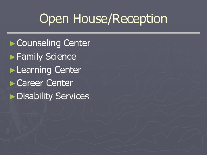 Open House/Reception ► Counseling Center ► Family Science ► Learning Center ► Career Center