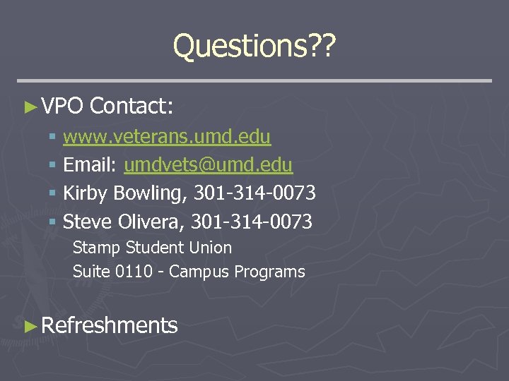 Questions? ? ► VPO Contact: § www. veterans. umd. edu § Email: umdvets@umd. edu