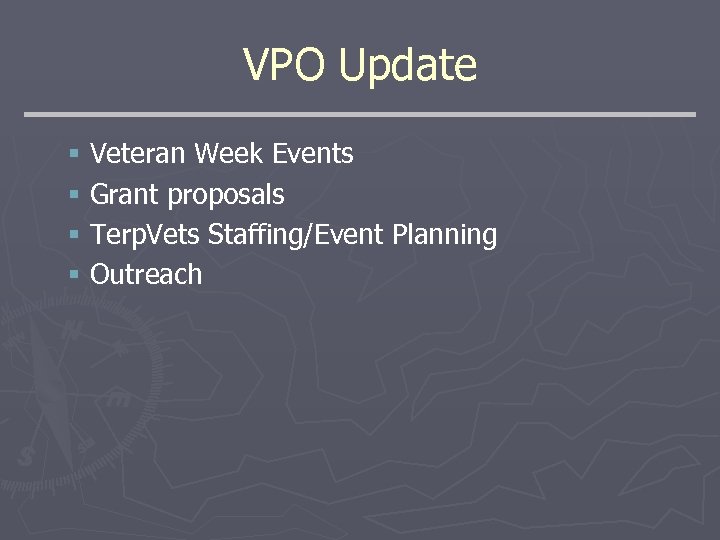 VPO Update § Veteran Week Events § Grant proposals § Terp. Vets Staffing/Event Planning