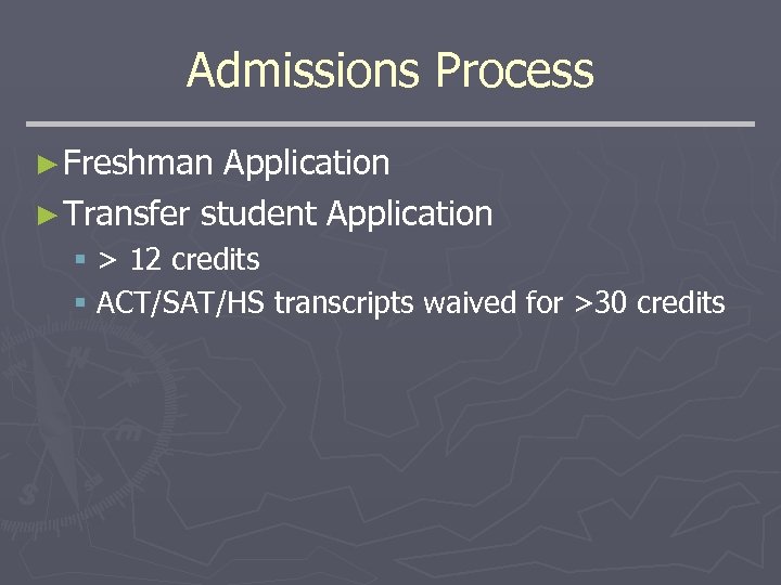 Admissions Process ► Freshman Application ► Transfer student Application § > 12 credits §