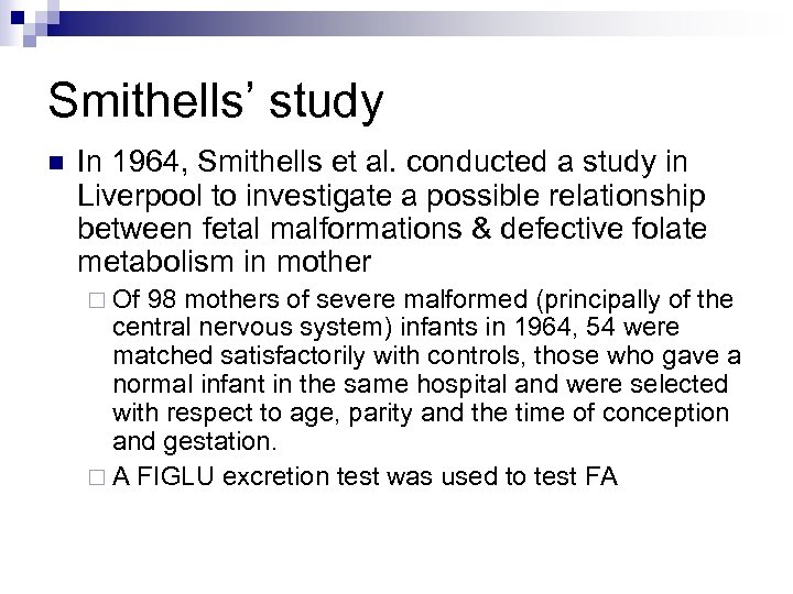 Smithells’ study n In 1964, Smithells et al. conducted a study in Liverpool to
