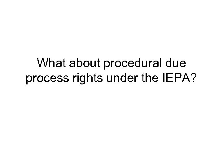 What about procedural due process rights under the IEPA? 