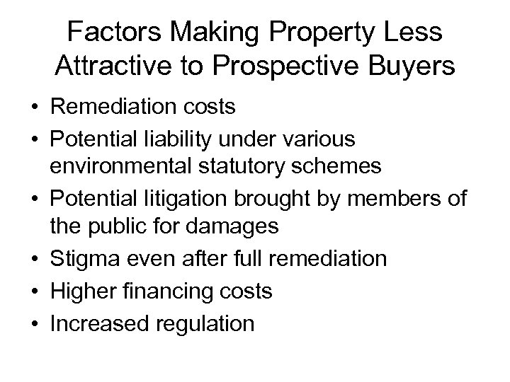 Factors Making Property Less Attractive to Prospective Buyers • Remediation costs • Potential liability