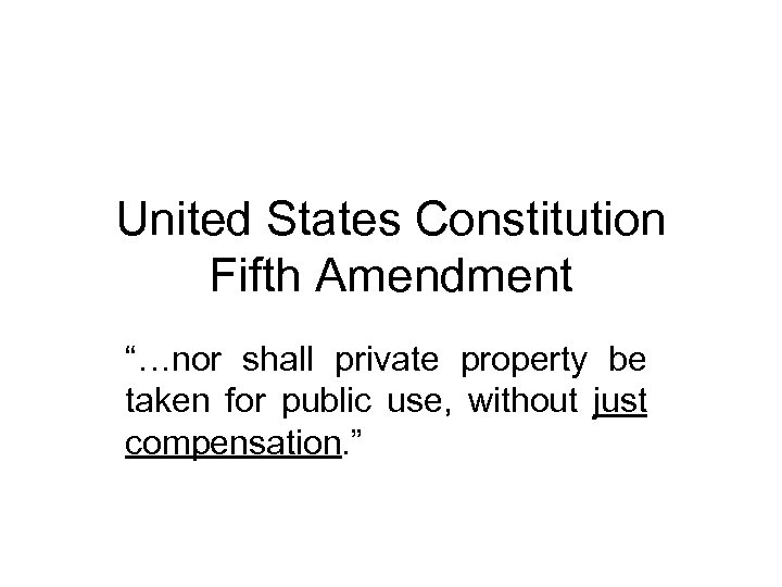 United States Constitution Fifth Amendment “…nor shall private property be taken for public use,