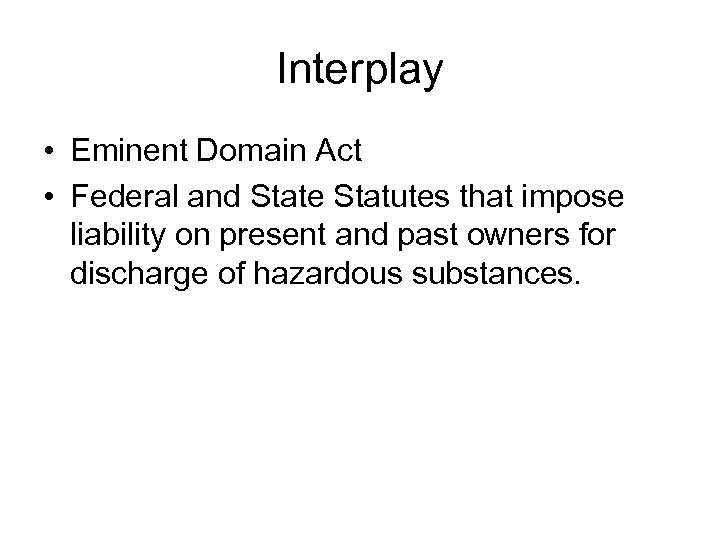 Interplay • Eminent Domain Act • Federal and State Statutes that impose liability on