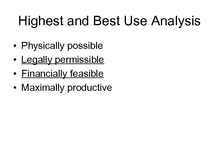 Highest and Best Use Analysis • • Physically possible Legally permissible Financially feasible Maximally