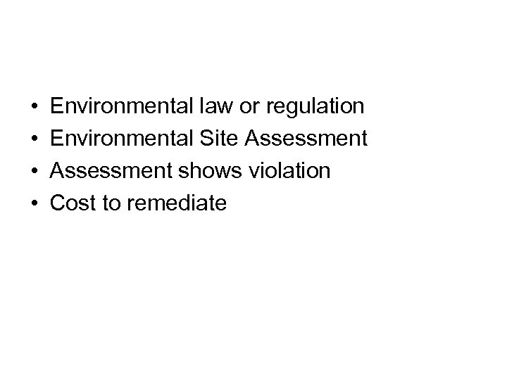  • • Environmental law or regulation Environmental Site Assessment shows violation Cost to