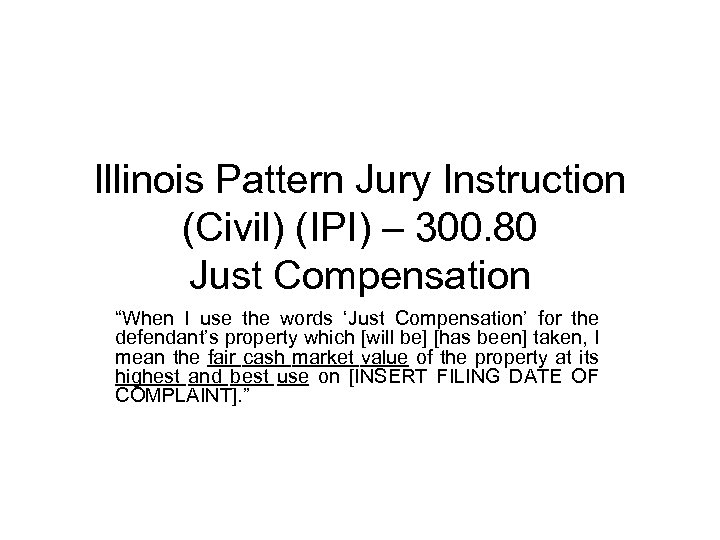 Illinois Pattern Jury Instruction (Civil) (IPI) – 300. 80 Just Compensation “When I use