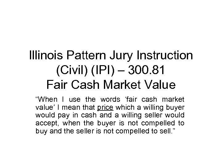 Illinois Pattern Jury Instruction (Civil) (IPI) – 300. 81 Fair Cash Market Value “When