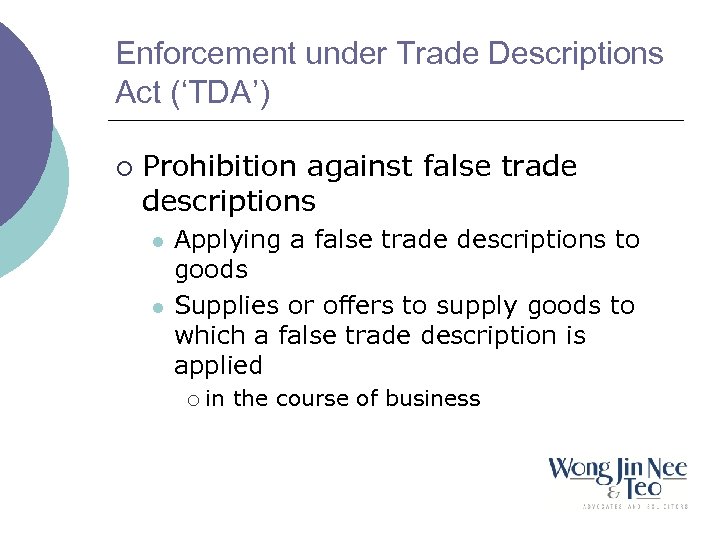 Enforcement under Trade Descriptions Act (‘TDA’) ¡ Prohibition against false trade descriptions l l