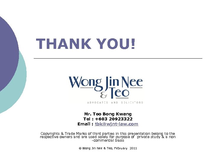 THANK YOU! Mr. Teo Bong Kwang Tel : +603 20923322 Email : tbk@wjnt-law. com
