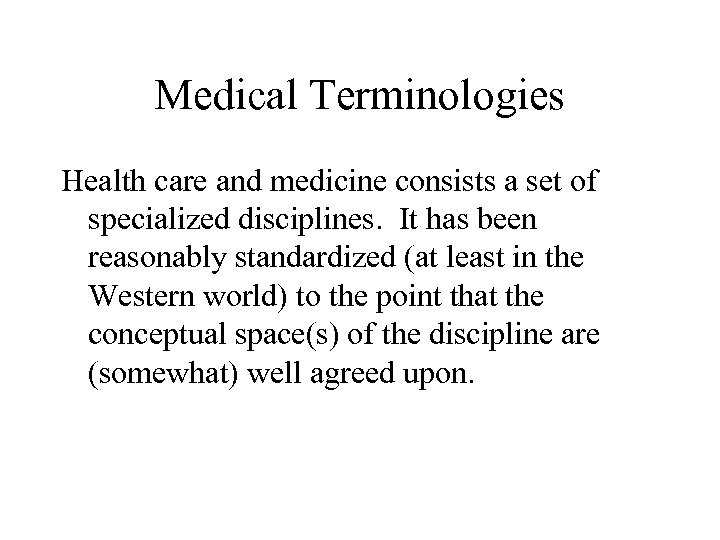 Medical Terminologies Health care and medicine consists a set of specialized disciplines. It has