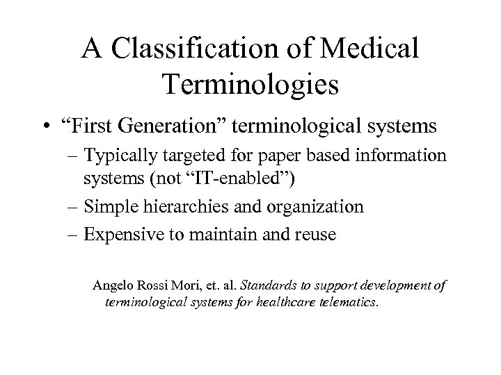 A Classification of Medical Terminologies • “First Generation” terminological systems – Typically targeted for