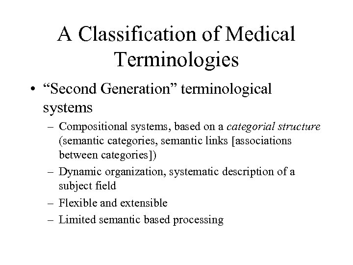 A Classification of Medical Terminologies • “Second Generation” terminological systems – Compositional systems, based