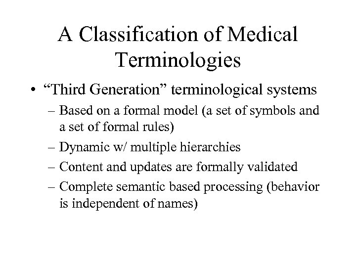 A Classification of Medical Terminologies • “Third Generation” terminological systems – Based on a