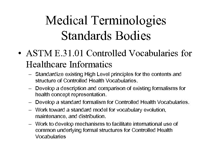 Medical Terminologies Standards Bodies • ASTM E. 31. 01 Controlled Vocabularies for Healthcare Informatics
